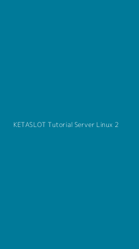 Tampilan Antarmuka Aplikasi Ketaslot Tutorial Server Linux - 2