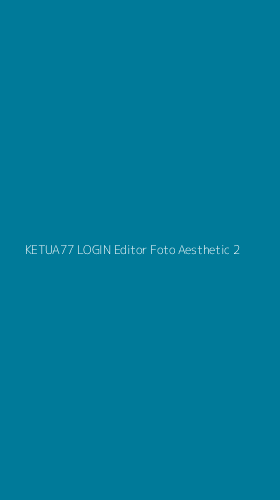 Tampilan Antarmuka Aplikasi Ketua77 Login Editor Foto Aesthetic - 2