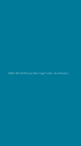 Tampilan Antarmuka Aplikasi King138 Login Cara Main Togel Colok Jitu Pemula - 2