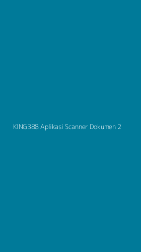 Tampilan Antarmuka Aplikasi King388 Aplikasi Scanner Dokumen - 2