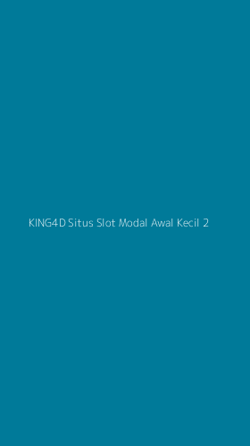 Tampilan Antarmuka Aplikasi King4d Situs Slot Modal Awal Kecil - 2