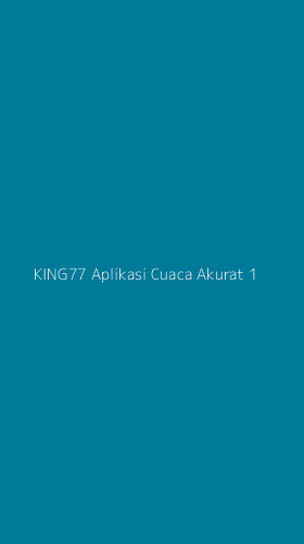 Tampilan Antarmuka Aplikasi King77 Aplikasi Cuaca Akurat - 1