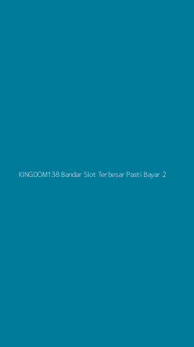 Tampilan Antarmuka Aplikasi Kingdom138 Bandar Slot Terbesar Pasti Bayar - 2