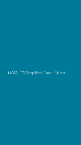 Tampilan Antarmuka Aplikasi Kiosslot88 Aplikasi Cuaca Akurat - 1