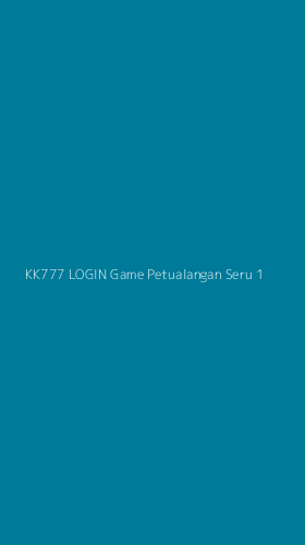 Tampilan Antarmuka Aplikasi Kk777 Login Game Petualangan Seru - 1