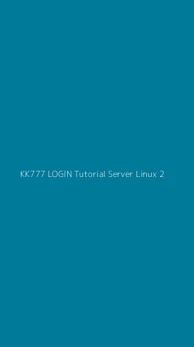 Tampilan Antarmuka Aplikasi Kk777 Login Tutorial Server Linux - 2