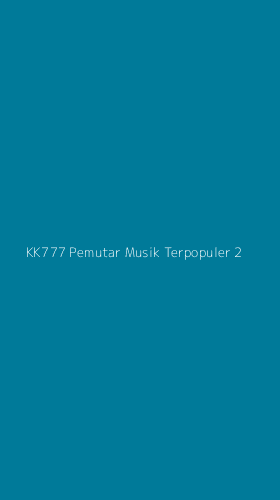 Tampilan Antarmuka Aplikasi Kk777 Pemutar Musik Terpopuler - 2