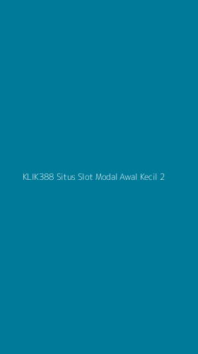 Tampilan Antarmuka Aplikasi Klik388 Situs Slot Modal Awal Kecil - 2