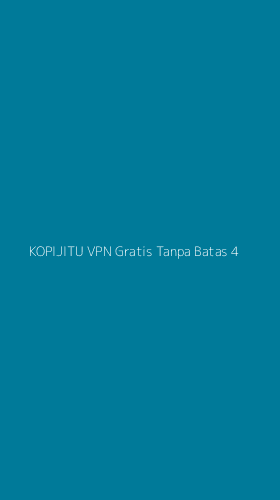 Tampilan Antarmuka Aplikasi Kopijitu Vpn Gratis Tanpa Batas - 4