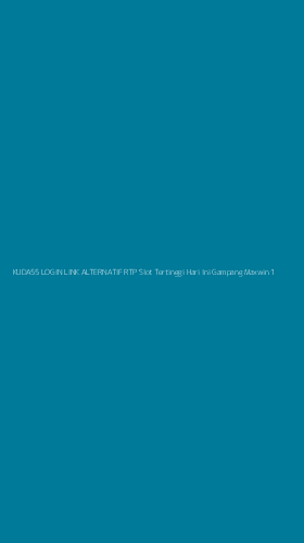 Tampilan Antarmuka Aplikasi Kuda55 Login Link Alternatif Rtp Slot Tertinggi Hari Ini Gampang Maxwin - 1