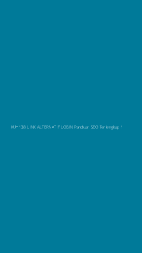 Tampilan Antarmuka Aplikasi Kuy138 Link Alternatif Login Panduan Seo Terlengkap - 1