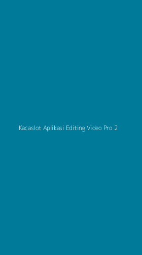 Tampilan Antarmuka Aplikasi Kacaslot Aplikasi Editing Video Pro - 2