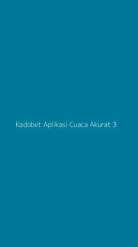 Tampilan Antarmuka Aplikasi Kadobet Aplikasi Cuaca Akurat - 3