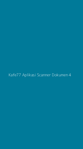 Tampilan Antarmuka Aplikasi Kafe77 Aplikasi Scanner Dokumen - 4