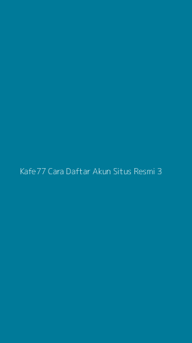 Tampilan Antarmuka Aplikasi Kafe77 Cara Daftar Akun Situs Resmi - 3