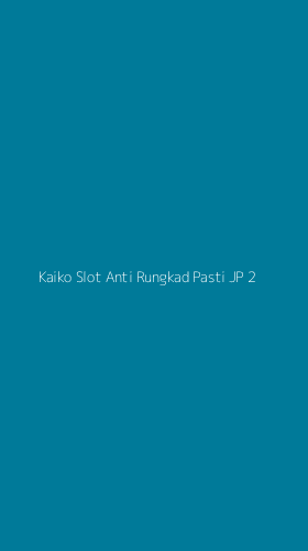 Tampilan Antarmuka Aplikasi Kaiko Slot Anti Rungkad Pasti Jp - 2