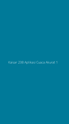 Tampilan Antarmuka Aplikasi Kaisar 238 Aplikasi Cuaca Akurat - 1