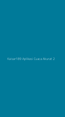 Tampilan Antarmuka Aplikasi Kaisar189 Aplikasi Cuaca Akurat - 2