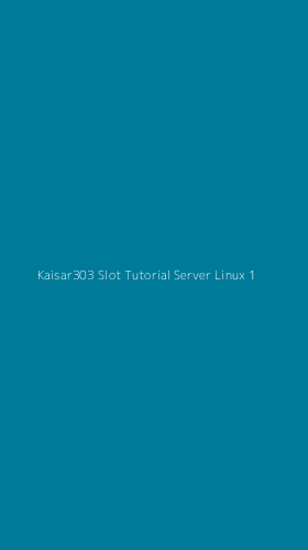 Tampilan Antarmuka Aplikasi Kaisar303 Slot Tutorial Server Linux - 1