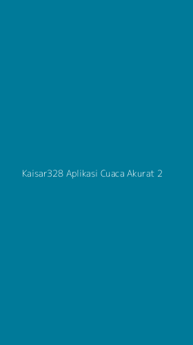 Tampilan Antarmuka Aplikasi Kaisar328 Aplikasi Cuaca Akurat - 2