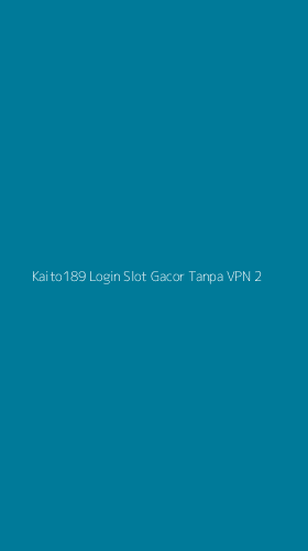Tampilan Antarmuka Aplikasi Kaito189 Login Slot Gacor Tanpa Vpn - 2