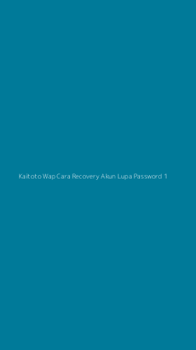 Tampilan Antarmuka Aplikasi Kaitoto Wap Cara Recovery Akun Lupa Password - 1