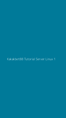 Tampilan Antarmuka Aplikasi Kakakbet88 Tutorial Server Linux - 1