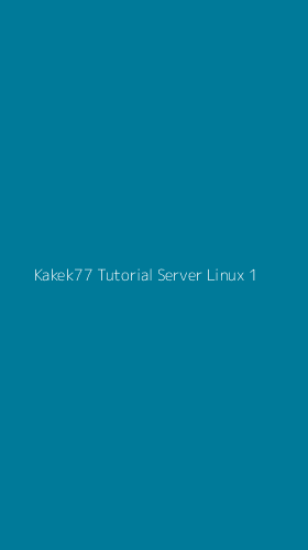 Tampilan Antarmuka Aplikasi Kakek77 Tutorial Server Linux - 1