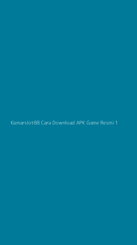 Tampilan Antarmuka Aplikasi Kamarslot88 Cara Download Apk Game Resmi - 1
