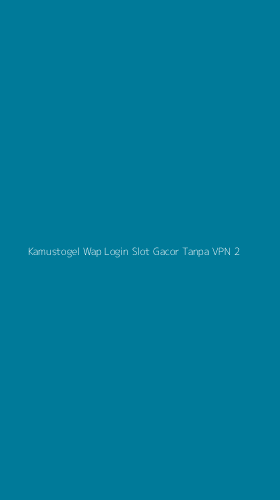 Tampilan Antarmuka Aplikasi Kamustogel Wap Login Slot Gacor Tanpa Vpn - 2