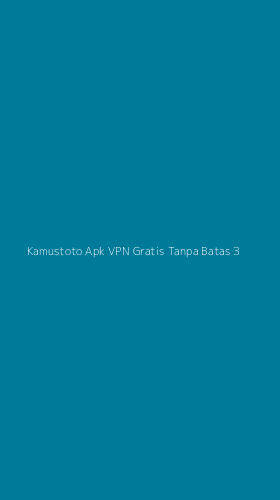 Tampilan Antarmuka Aplikasi Kamustoto Apk Vpn Gratis Tanpa Batas - 3