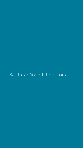 Tampilan Antarmuka Aplikasi Kapital77 Musik Lite Terbaru - 2