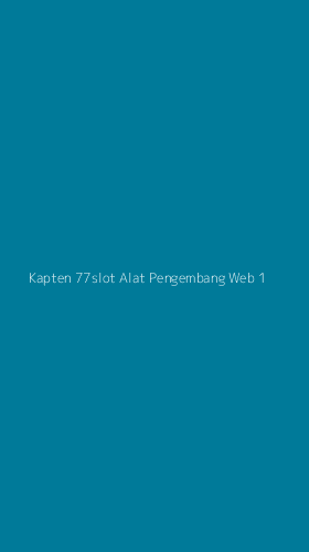 Tampilan Antarmuka Aplikasi Kapten 77slot Alat Pengembang Web - 1