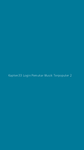 Tampilan Antarmuka Aplikasi Kapten33 Login Pemutar Musik Terpopuler - 2