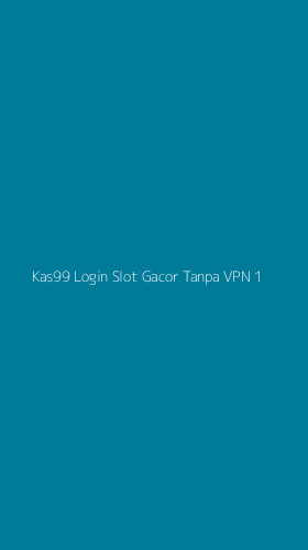 Tampilan Antarmuka Aplikasi Kas99 Login Slot Gacor Tanpa Vpn - 1