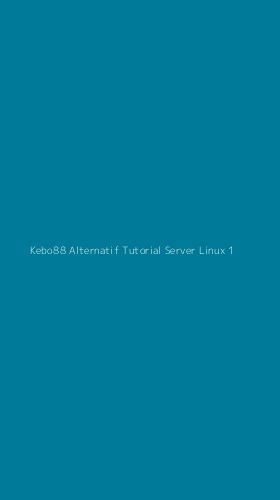 Tampilan Antarmuka Aplikasi Kebo88 Alternatif Tutorial Server Linux - 1