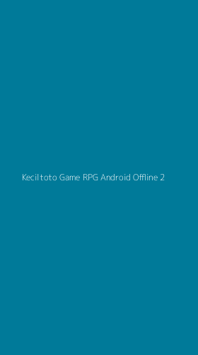 Tampilan Antarmuka Aplikasi Keciltoto Game Rpg Android Offline - 2