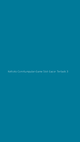 Tampilan Antarmuka Aplikasi Keltoto Com Kumpulan Game Slot Gacor Terbaik - 3