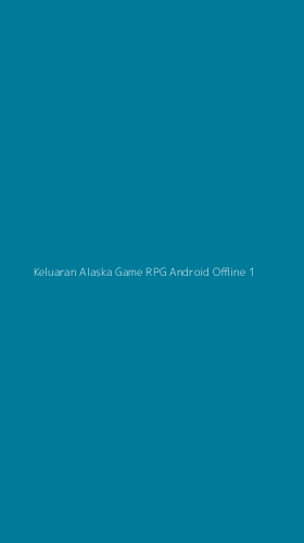 Tampilan Antarmuka Aplikasi Keluaran Alaska Game Rpg Android Offline - 1