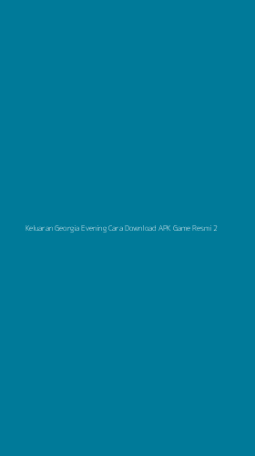 Tampilan Antarmuka Aplikasi Keluaran Georgia Evening Cara Download Apk Game Resmi - 2