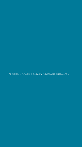 Tampilan Antarmuka Aplikasi Keluaran Kyiv Cara Recovery Akun Lupa Password - 3
