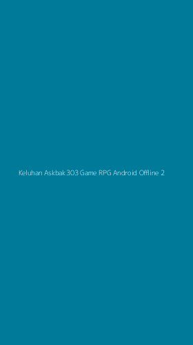 Tampilan Antarmuka Aplikasi Keluhan Askbak303 Game Rpg Android Offline - 2