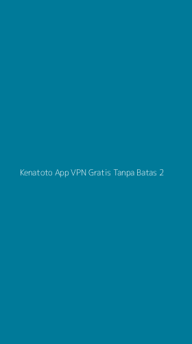 Tampilan Antarmuka Aplikasi Kenatoto App Vpn Gratis Tanpa Batas - 2