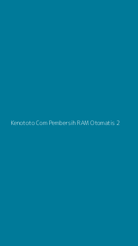 Tampilan Antarmuka Aplikasi Kenototo Com Pembersih Ram Otomatis - 2