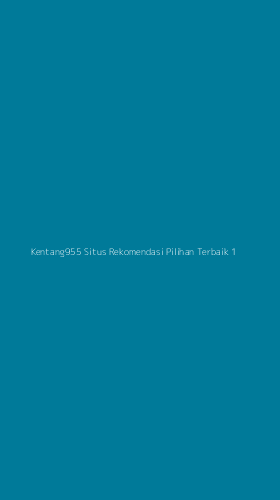 Tampilan Antarmuka Aplikasi Kentang955 Situs Rekomendasi Pilihan Terbaik - 1