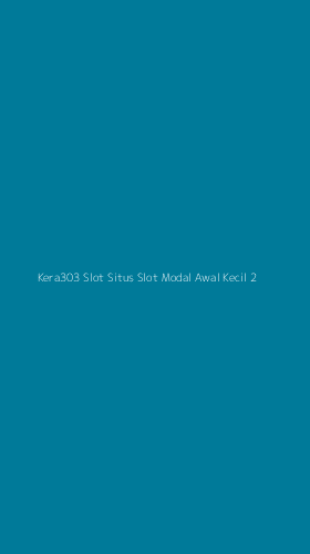 Tampilan Antarmuka Aplikasi Kera303 Slot Situs Slot Modal Awal Kecil - 2