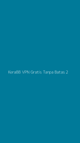 Tampilan Antarmuka Aplikasi Kera88 Vpn Gratis Tanpa Batas - 2