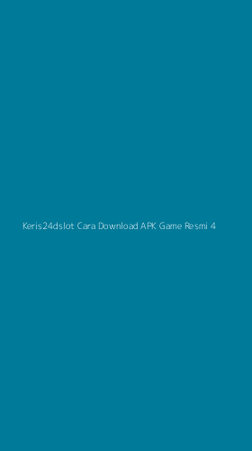 Tampilan Antarmuka Aplikasi Keris24dslot Cara Download Apk Game Resmi - 4