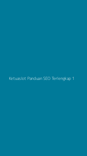 Tampilan Antarmuka Aplikasi Ketuaslot Panduan Seo Terlengkap - 1