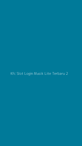 Tampilan Antarmuka Aplikasi Kfc Slot Login Musik Lite Terbaru - 2